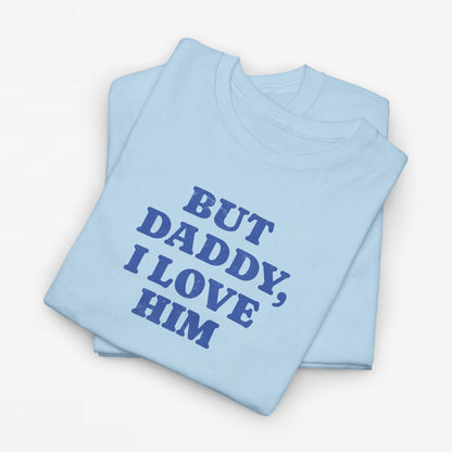 Gay Pride T-shirt - But Daddy, I love Him - Oversized Tee