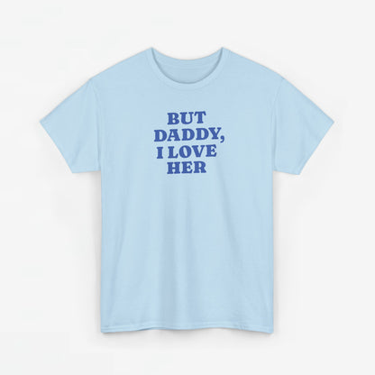 Gay Pride T-shirt -  But Daddy, I love Her - Oversized Tee