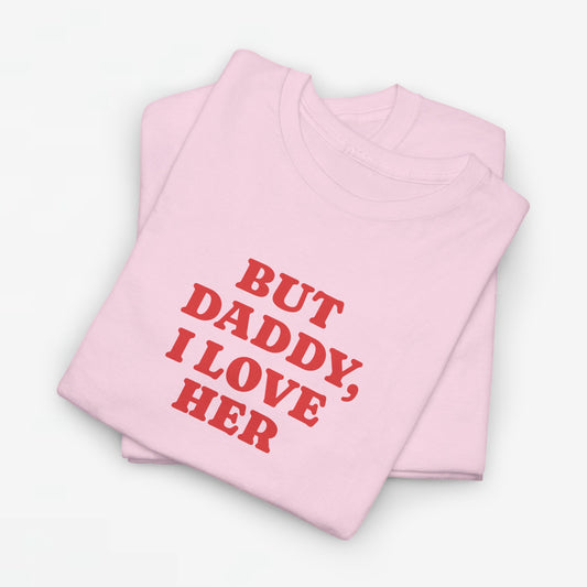 Gay Pride T-shirt - But Daddy, I love Her - Oversized Tee