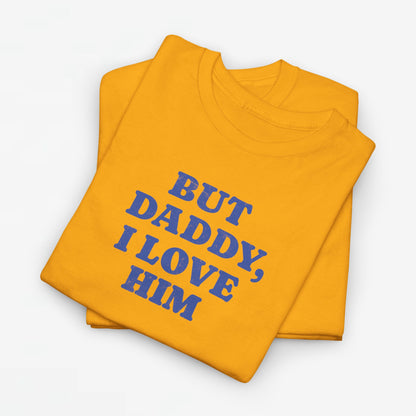 Gay Pride T-shirt - But Daddy, I love Him - Oversized Tee