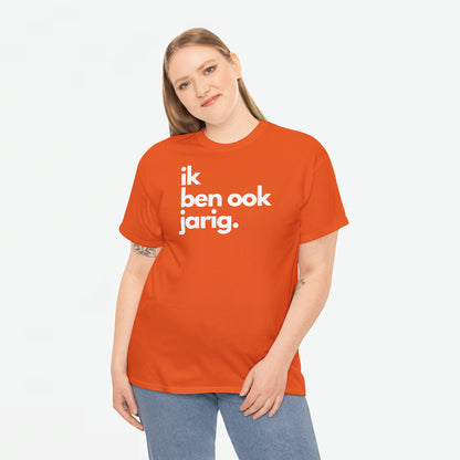 Ik ben ook jarig | Front Print | Koningsdag T-shirt | Oversized