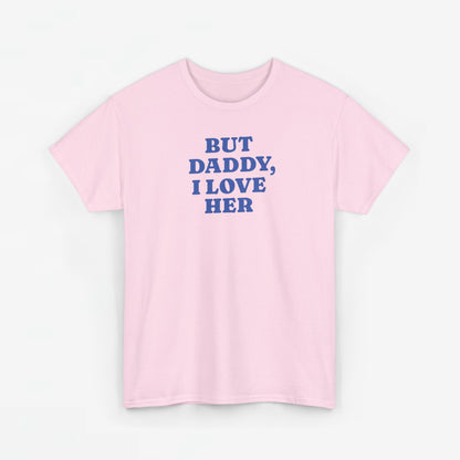 Gay Pride T-shirt -  But Daddy, I love Her - Oversized Tee