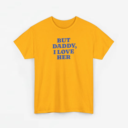 Gay Pride T-shirt -  But Daddy, I love Her - Oversized Tee