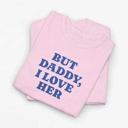 Gay Pride T-shirt -  But Daddy, I love Her - Oversized Tee